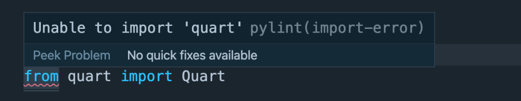 Unable to import 'quart' pylint(import-error)

$ from quart import Quart